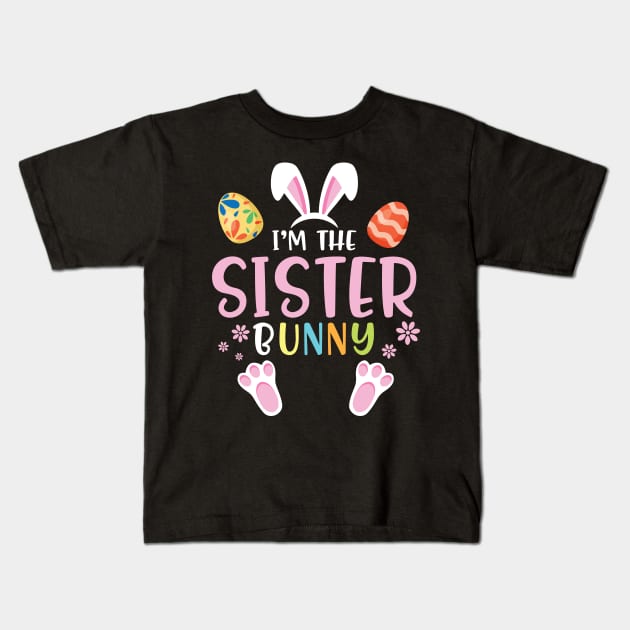 Flower Eggs Happy Easter Day To Me You I'm The Sister Bunny Kids T-Shirt by Cowan79